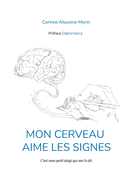 Mon cerveau aime les signes: C'est mon petit doigt qui me l'a dit