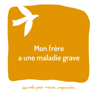 Mon fr?re a une maladie grave: Un livre pour aider les adultes ? aider les enfants