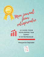 Mon journal pour entreprendre: Ton guide pour dvelopper ton esprit d'entrepreneur