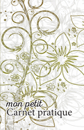 Mon petit Carnet pratique: Calepin lign ou Carnet de notes - criture notes rapides - petit format 12,85 x 19,84 broch - 151 pages - jolies fleurs motifs vert