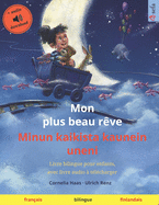 Mon plus beau r?ve - Minun kaikista kaunein uneni (fran?ais - finlandais): Livre bilingue pour enfants, avec livre audio ? t?l?charger