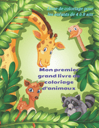 Mon premier grand livre de coloriage d'animaux - Livre de coloriage pour les enfants de 4 ? 8 ans: Livre de Coloriage Pour Les Jeunes Gar?ons Et Filles