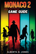 Monaco 2 Game Guide: Unlock Hidden Levels, Outsmart Security, and Execute Flawless Heists