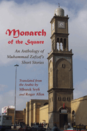 Monarch of the Square: An Anthology of Muhammad Zafzaf's Short Stories