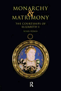 Monarchy and Matrimony: The Courtships of Elizabeth I