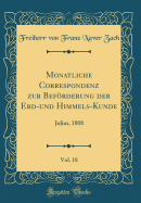 Monatliche Correspondenz Zur Befrderung Der Erd-Und Himmels-Kunde, Vol. 18: Julius, 1808 (Classic Reprint)