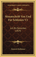 Monatschrift Von Und Fur Schlesien V2: Juli Bis December (1829)