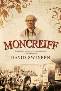 Moncreiff: The Life and Career of James Wellwood Moncreiff, 1811-1895, 1st Baron Moncreiff of Tullibole