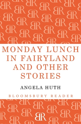 Monday Lunch in Fairyland and Other Stories - Huth, Angela