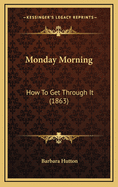 Monday Morning: How to Get Through It (1863)