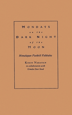 Mondays on the Dark Night of the Moon: Himalayan Foothill Folktales - Narayan, Kirin, and Sood, Urmila Devi