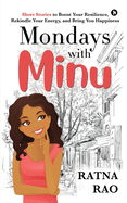 Mondays with Minu: Short Stories to Boost Your Resilience, Rekindle Your Energy, and Bring You Happiness