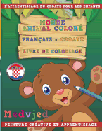 Monde Animal Color Franais - Croate Livre de Coloriage. l'Apprentissage Du Croate Pour Les Enfants. Peinture Crative Et Apprentissage