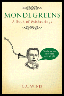 Mondegreens: A Book of Mishearings - Wines, J A