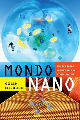 Mondo Nano: Fun and Games in the World of Digital Matter - Milburn, Colin