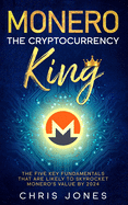 Monero: The Cryptocurrency King: The five key fundamentals that are likely to skyrocket Monero's value by 2024