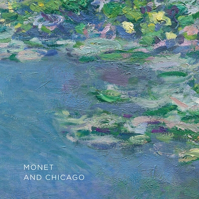 Monet and Chicago - Groom, Gloria, and Gopnik, Adam (Contributions by)