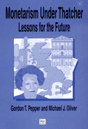 Monetarism Under Thatcher: Lessons for the Future - Pepper Cbe, Gordon T, and Oliver, Michael J