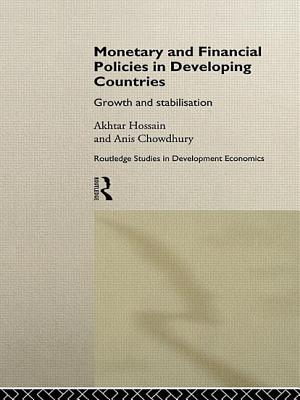 Monetary and Financial Policies in Developing Countries: Growth and Stabilization - Chowdhury, Anis, and Hossain, Akhtar