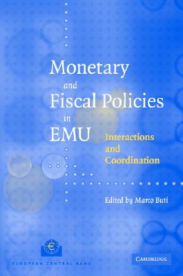 Monetary and Fiscal Policies in Emu: Interactions and Coordination - Buti, Marco (Editor)