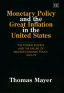 Monetary Policy and the Great Inflation in the United States: The Federal Reserve and the Failure of Macroeconomic Policy, 1965-79 - Mayer, Thomas