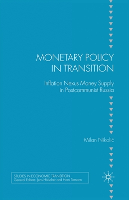 Monetary Policy in Transition: Inflation Nexus Money Supply in Postcommunist Russia - Nikolic, M