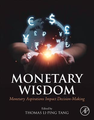 Monetary Wisdom: Monetary Aspirations Impact Decision-Making - Li-Ping Tang, Thomas (Editor)