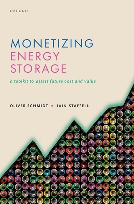Monetizing Energy Storage: A Toolkit to Assess Future Cost and Value - Schmidt, Oliver, Dr., and Staffell, Iain, Dr.