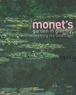 Monet's Garden in Giverny: Inventing the Landscape