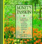 Monet's Passion: Ideas, Inspiration & Insights from the Painter's Gardens