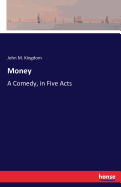 Money: A Comedy, in Five Acts