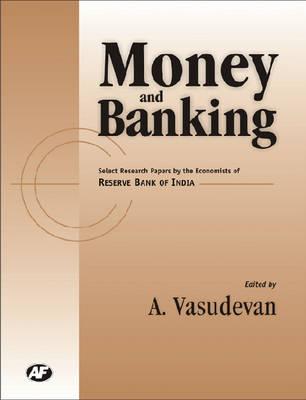 Money and Banking: Select Research Papers by Economists of RBI - Vasudevan, A (Editor)