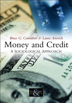 Money and Credit: A Sociological Approach - Carruthers, Bruce G, and Ariovich, Laura