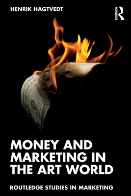 Money and Marketing in the Art World - Hagtvedt, Henrik