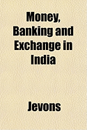 Money, Banking and Exchange in India - Jevons, H Stanley