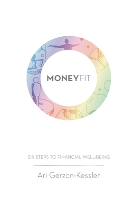 Money Fit: Six Steps To Financial Well-Being - Gerzon-Kessler, Ari
