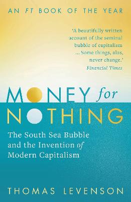 Money For Nothing: The South Sea Bubble and the Invention of Modern Capitalism - Levenson, Thomas