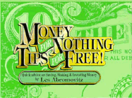 Money for Nothing Tips for Free!: Quick Advice on Saving, Making and Investing Money