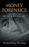 Money Forensics: The Looting of Your Birthright