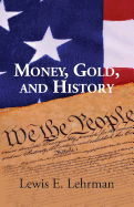 Money, Gold and History - Lehrman, Lewis E