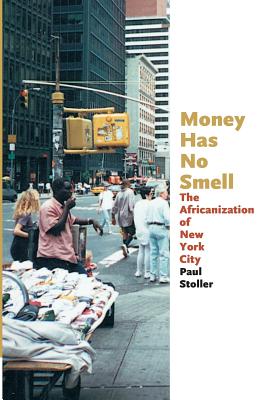 Money Has No Smell: The Africanization of New York City - Stoller, Paul