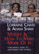 Money & How to Make More of It: A Beginner's Guide to Investments and Savings - Chase, Lorraine, and Shaw, Adam