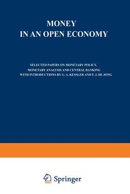 Money in an Open Economy: Selected Papers on Monetary Policy, Monetary Analysis and Central Banking - Holtrop, M W