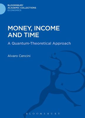 Money, Income and Time: A Quantum-Theoretical Approach - Cencini, Alvaro