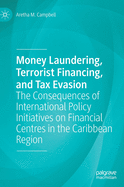 Money Laundering, Terrorist Financing, and Tax Evasion: The Consequences of International Policy Initiatives on Financial Centres in the Caribbean Region