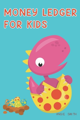 Money Ledger For Kids: Cute Dinosaur Cover Easy Allowance log book for the boy and girl to learn how to organize money - Smith, Angie
