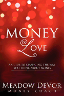 Money Love: A Guide to Changing the Way That You Think about Money
