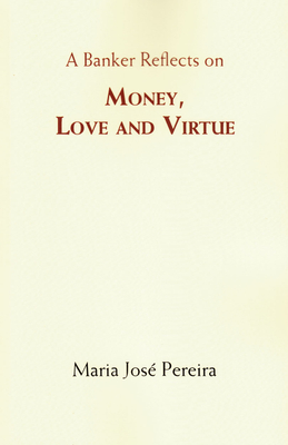 Money Love and Virtue - Pereira, Maria Jose