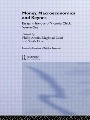 Money, Macroeconomics and Keynes: Essays in Honour of Victoria Chick, Volume 1 - Arestis, Philip (Editor), and Desai, Meghnad (Editor), and Dow, Sheila (Editor)