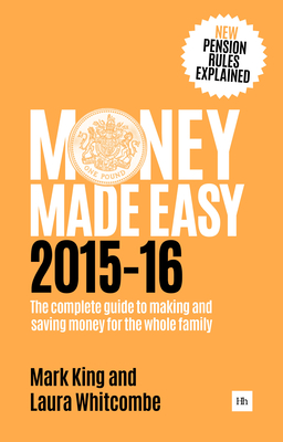 Money Made Easy 2015-16: The Complete Guide to Making and Saving Money for the Whole Family - King, Mark, and Whitcombe, Laura